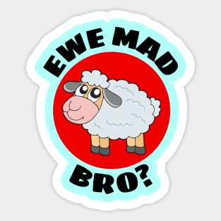 Ewe Mad Bro | Sheep Pun Sticker